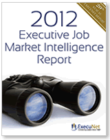 ExecuNet’s 2012 Executive Job Market Intelligence Report